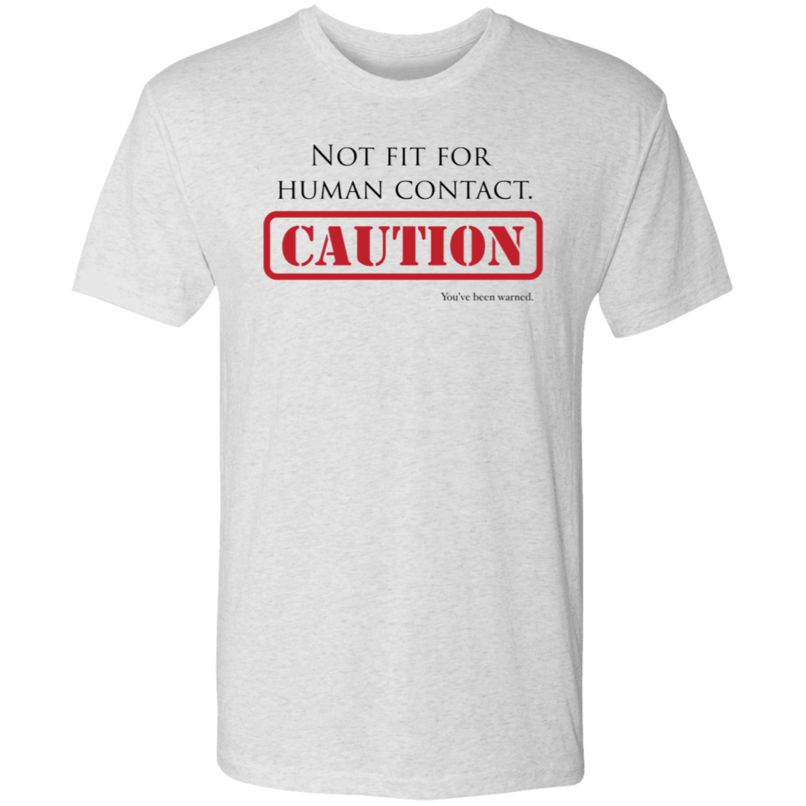 Not Fit for Human Contact - Triblend T-Shirt