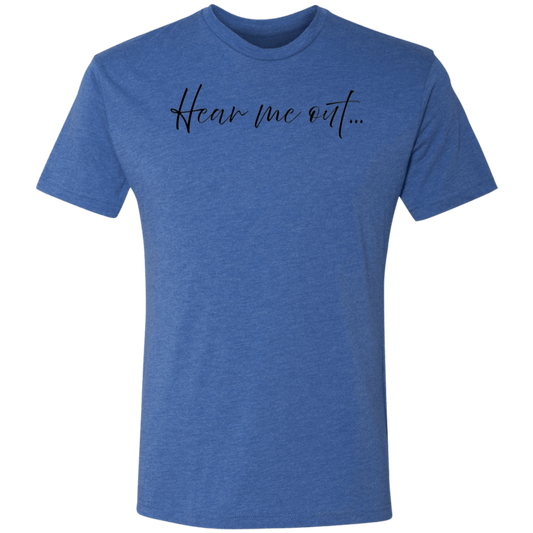 Hear me out... - Triblend T-Shirt