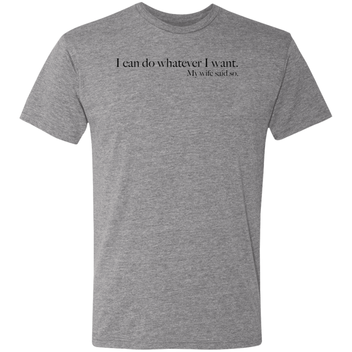 My wife said so - Triblend T-Shirt