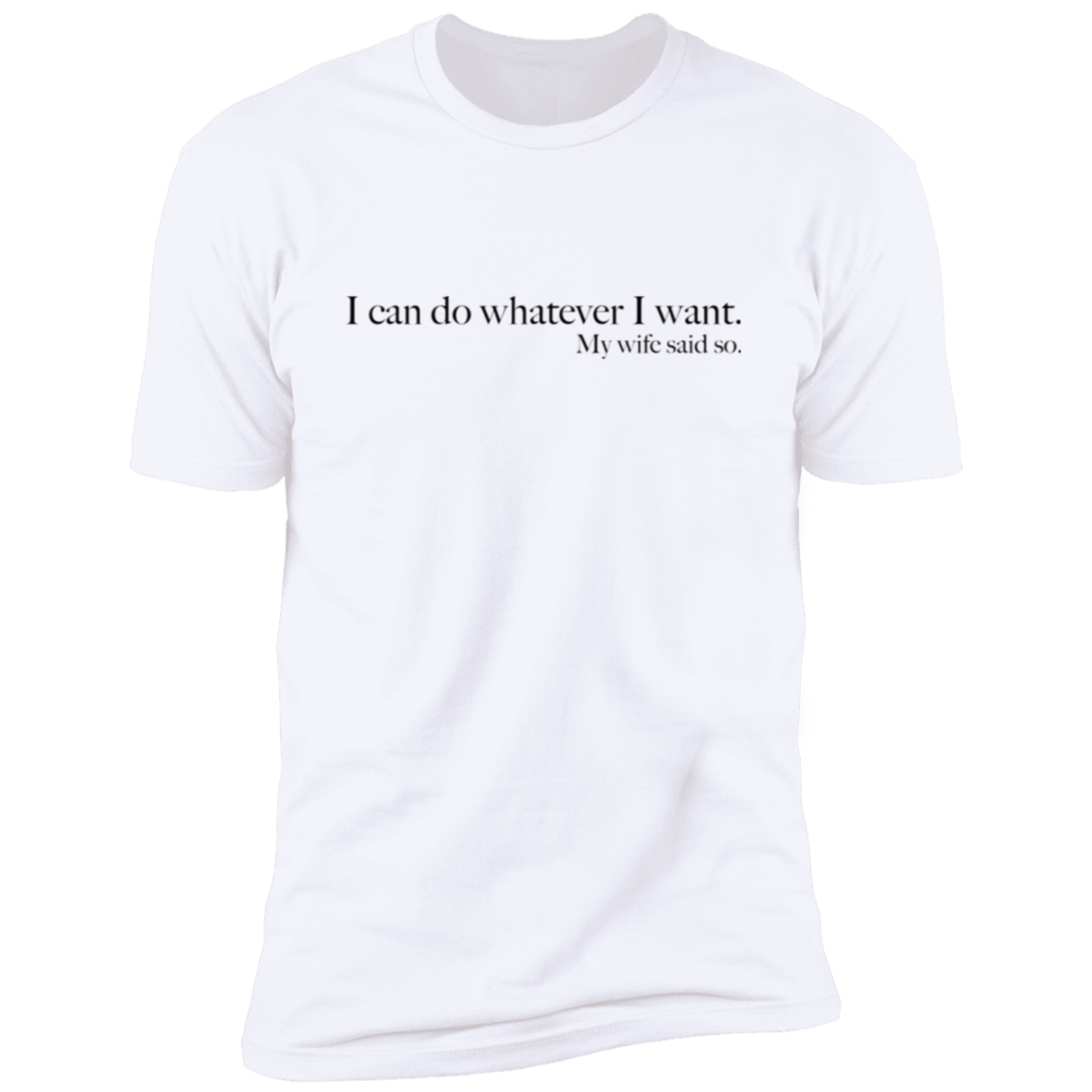 My wife said so - Cotton T-Shirt