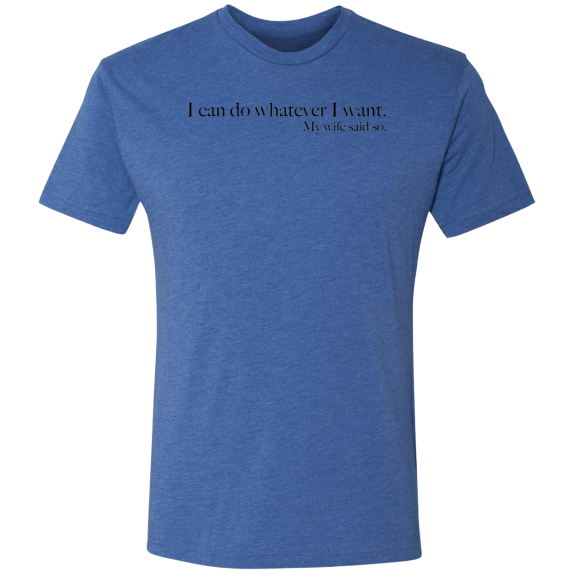 My wife said so - Triblend T-Shirt