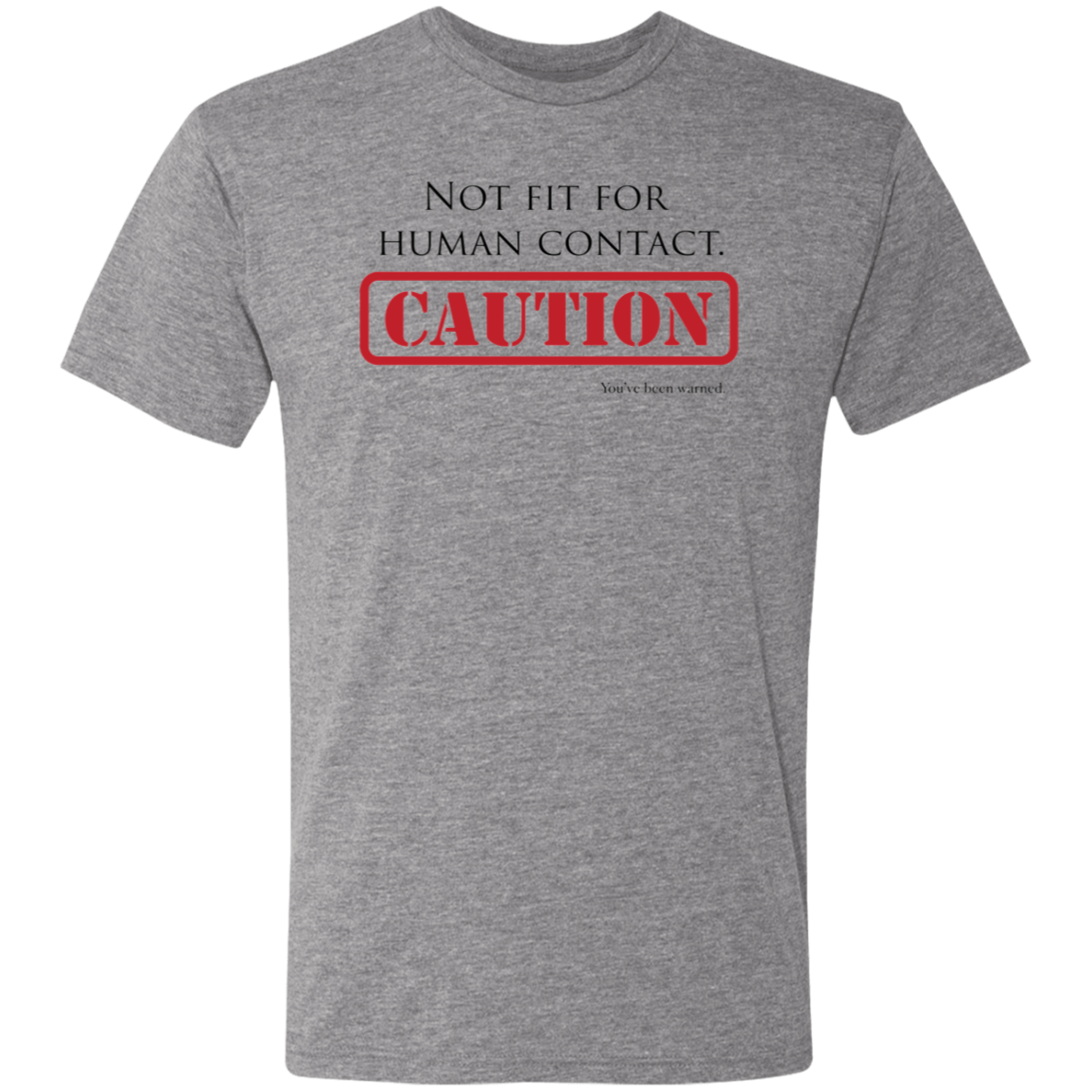 Not Fit for Human Contact - Triblend T-Shirt