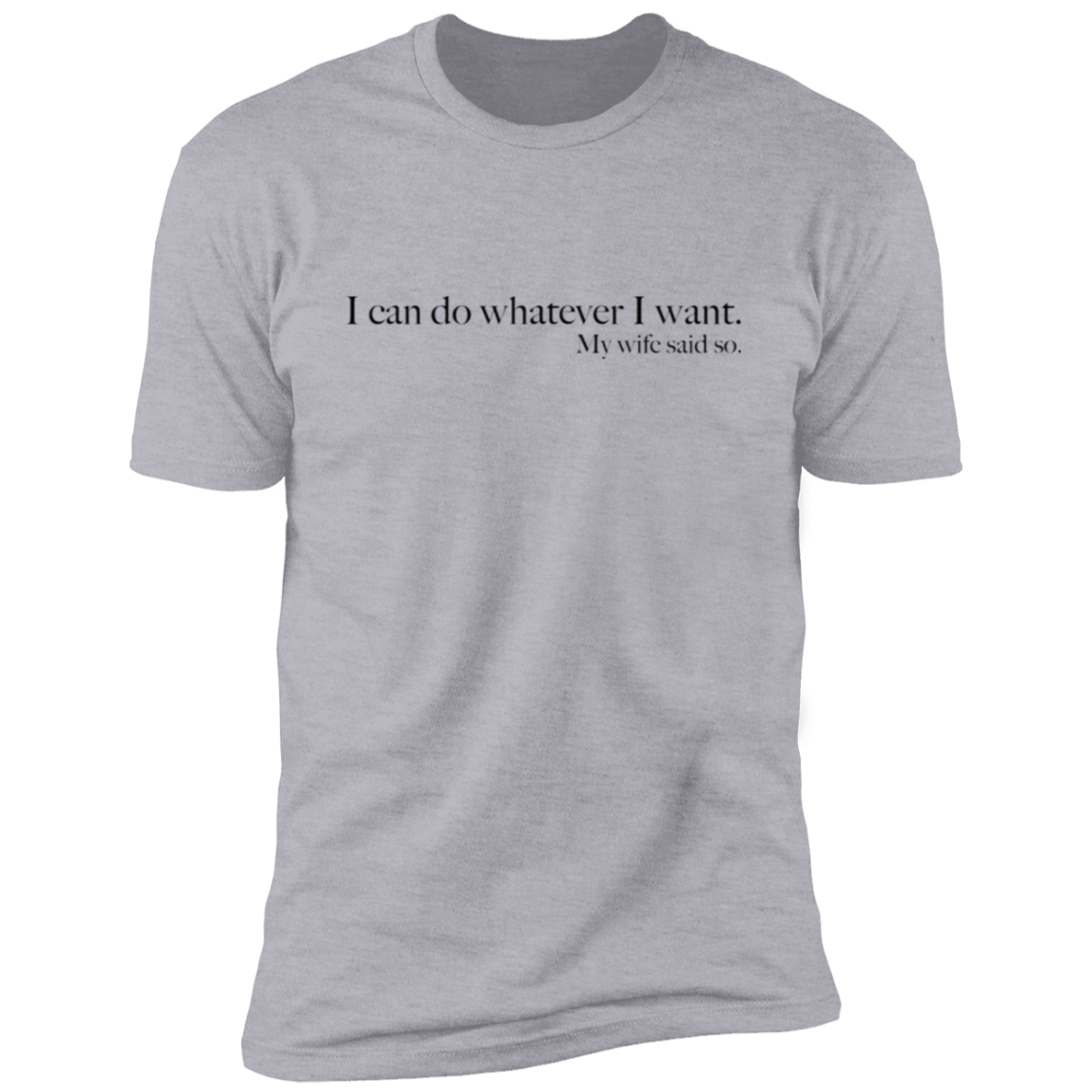 My wife said so - Cotton T-Shirt