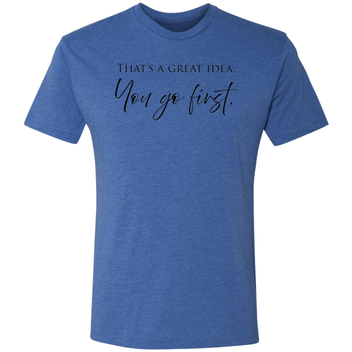 You First - Triblend T-Shirt